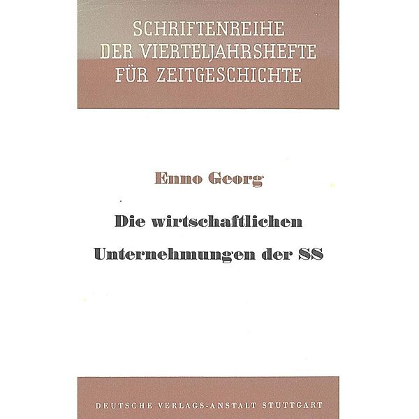 Die wirtschaftlichen Unternehmungen der SS / Schriftenreihe der Vierteljahrshefte für Zeitgeschichte Bd.7, Enno Georg