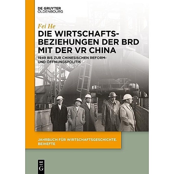 Die Wirtschaftsbeziehungen der BRD mit der VR China / Jahrbuch für Wirtschaftsgeschichte. Beihefte, Fei He
