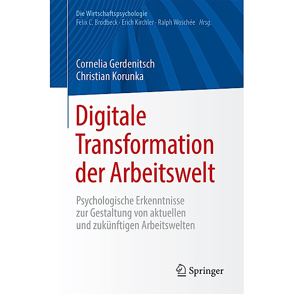 Die Wirtschaftspsychologie / Digitale Transformation der Arbeitswelt, Cornelia Gerdenitsch, Christian Korunka