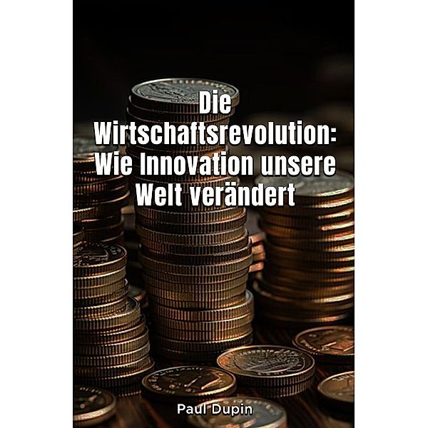 Die Wirtschaftsrevolution:, Paul Dupin