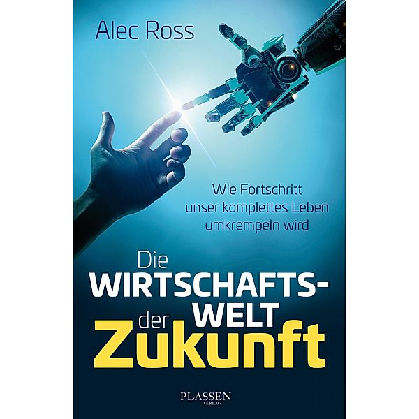 Die Wirtschaftswelt der Zukunft, Alec Ross