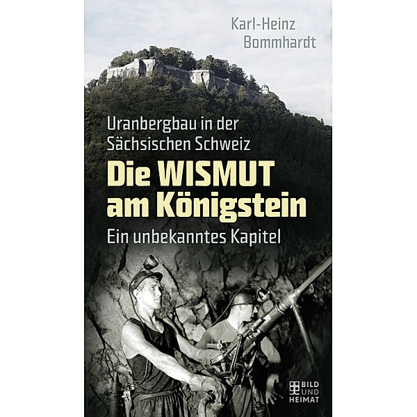 Die Wismut am Königstein, m. 1 Buch, Karl-Heinz Bommhardt