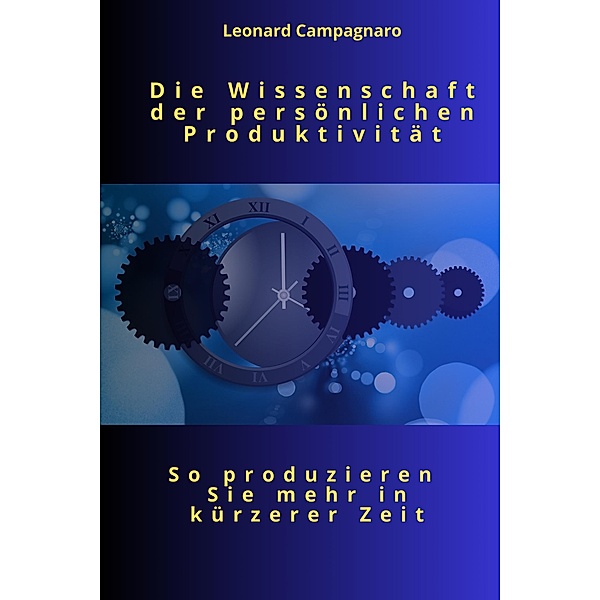 Die Wissenschaft der Persönlichen Produktivität, Leonard Campagnaro