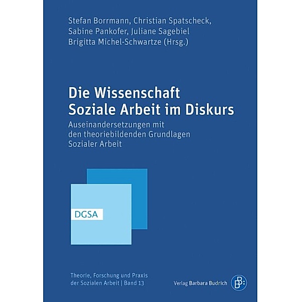 Die Wissenschaft Soziale Arbeit im Diskurs / Theorie, Forschung und Praxis der Sozialen Arbeit Bd.13