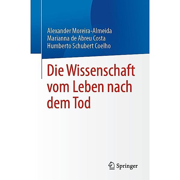 Die Wissenschaft vom Leben nach dem Tod, Alexander Moreira-Almeida, Marianna de Abreu Costa, Humberto Schubert Coelho