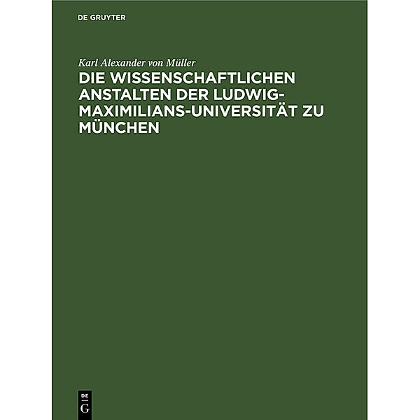 Die wissenschaftlichen Anstalten der Ludwig-Maximilians-Universität zu München, Karl Alexander von Müller