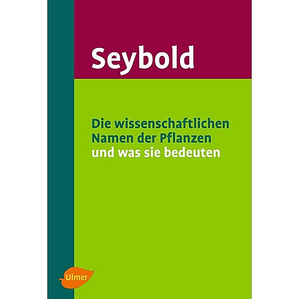 Die wissenschaftlichen Namen der Pflanzen und was sie bedeuten, Siegmund Seybold