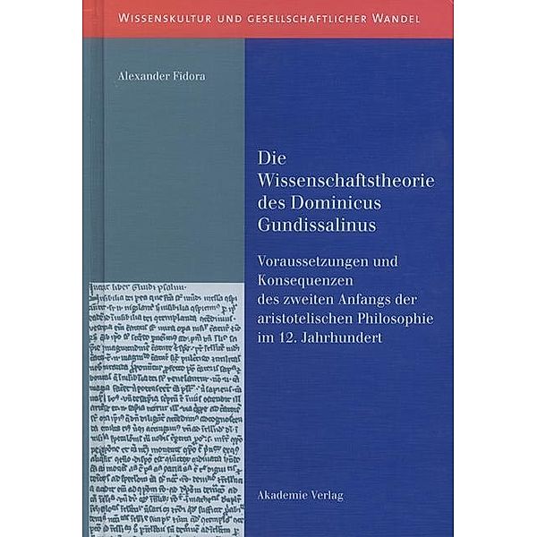 Die Wissenschaftstheorie des Dominicus Gundissalinus / Wissenskultur und gesellschaftlicher Wandel, Alexander Fidora