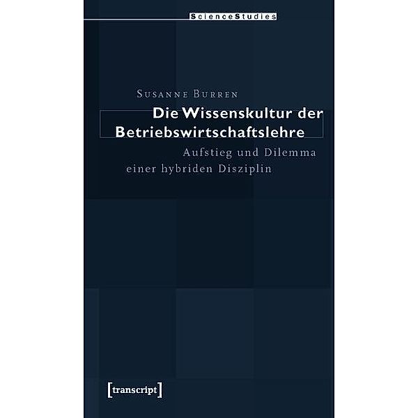 Die Wissenskultur der Betriebswirtschaftslehre / Science Studies, Susanne Burren