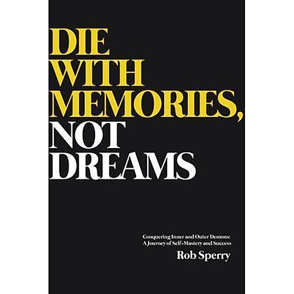 Die With Memories, Not Just Dreams, Rob Sperry