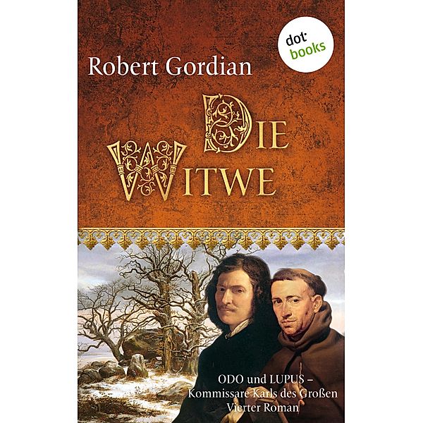 Die Witwe / Odo und Lupus, Kommissare Karls des Großen Bd.4, Robert Gordian