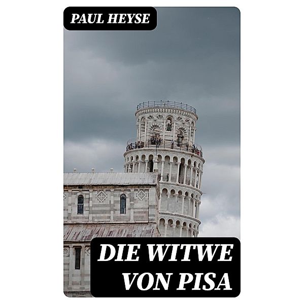 Die Witwe von Pisa, Paul Heyse