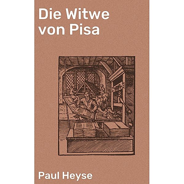 Die Witwe von Pisa, Paul Heyse