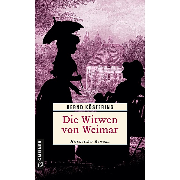 Die Witwen von Weimar / Die Weimar-Saga Bd.1, Bernd Köstering