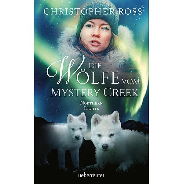 Die Wölfe vom Mystery Creek / Northern Lights Bd.3, Christopher Ross