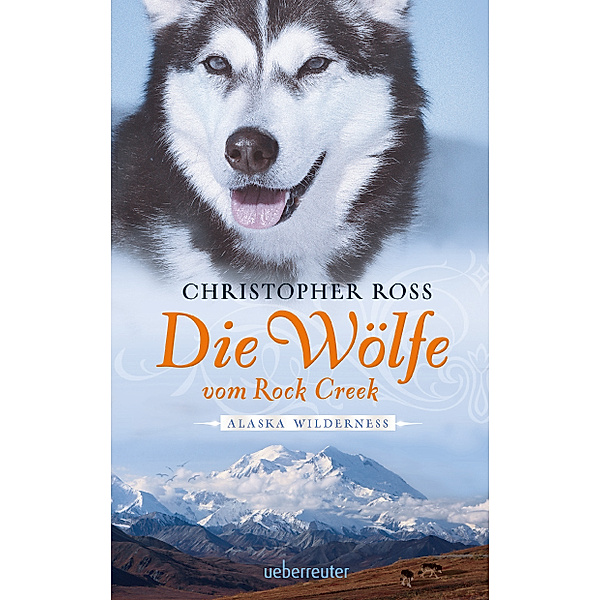 Die Wölfe vom Rock Creek / Alaska Wilderness Bd.2, Christopher Ross