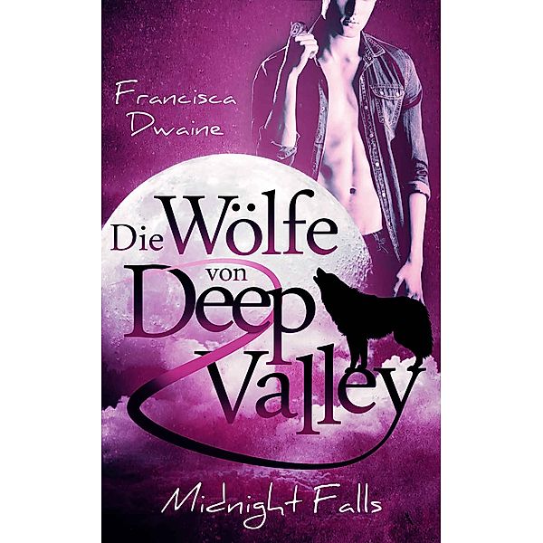 Die Wölfe von Deep Valley - Midnight Falls / Deep Valley Bd.2, Francisca Dwaine