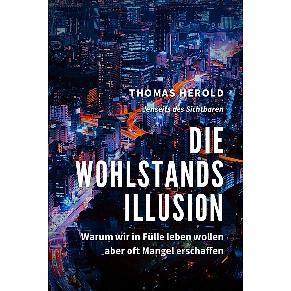 Die Wohlstandsillusion / Jenseits des Sichtbaren Bd.9, Thomas Herold