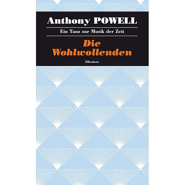Die Wohlwollenden / Ein Tanz zur Musik der Zeit Bd.6, Anthony Powell