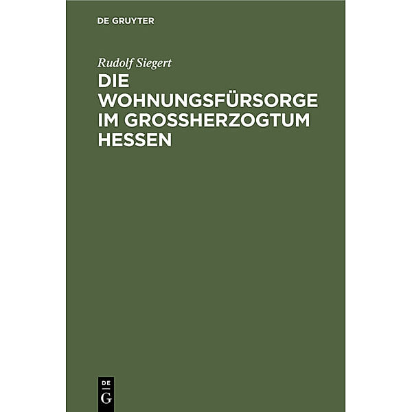 Die Wohnungsfürsorge im Grossherzogtum Hessen, Rudolf Siegert