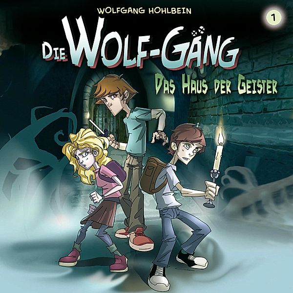 Die Wolf-Gäng - 1 - 01: Das Haus der Geister, Jana Groß, Wolfgang Hohlbein, Katrin Wiegand