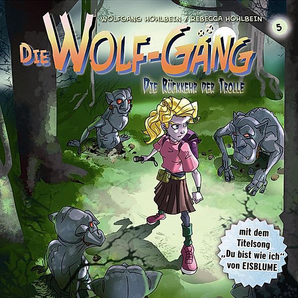 Die Wolf-Gäng - 5 - 05: Die Rückkehr der Trolle, Jana Groß, Rebecca Hohlbein, Wolfgang Hohlbein, Katrin Wiegand