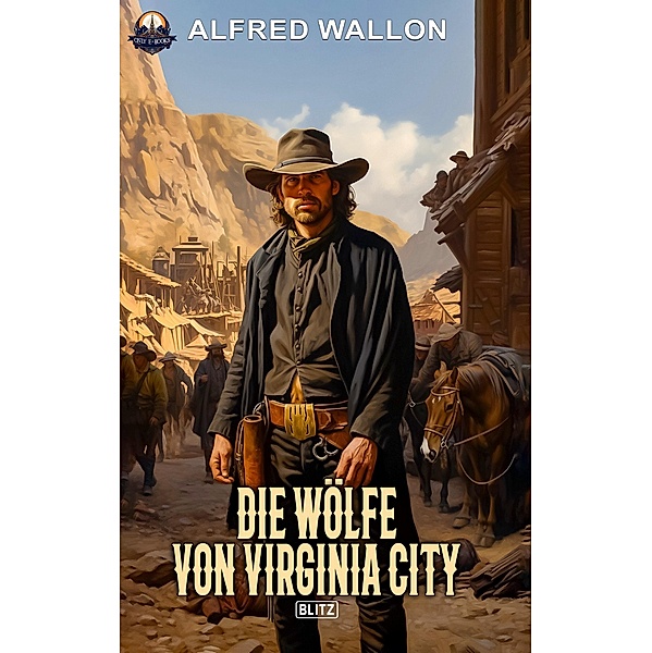 Die Wo¨lfe von Virginia City / ONLY eBook - Western Bd.22, Alfred Wallon