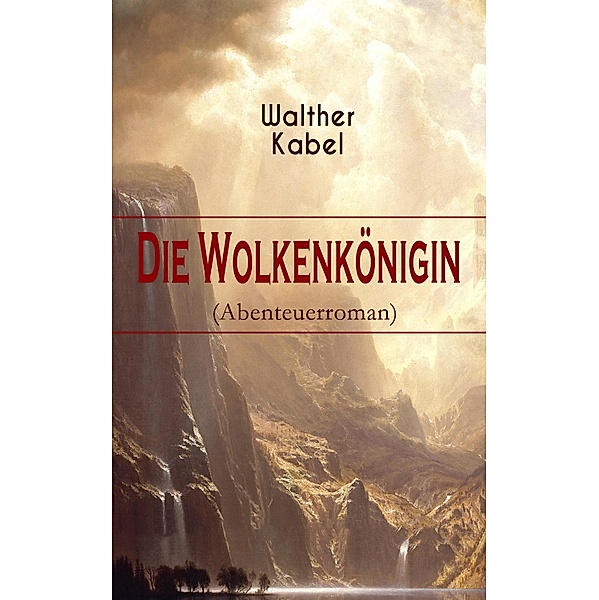 Die Wolkenkönigin (Abenteuerroman), Walther Kabel