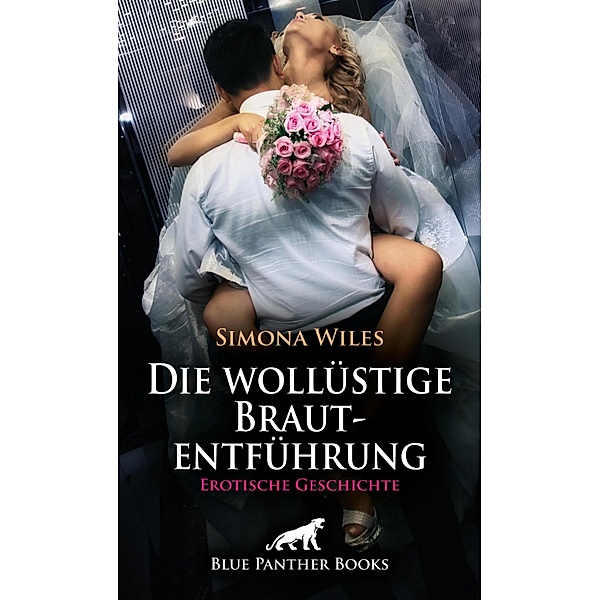 Die wollüstige Brautentführung | Erotische Geschichte / Love, Passion & Sex, Simona Wiles