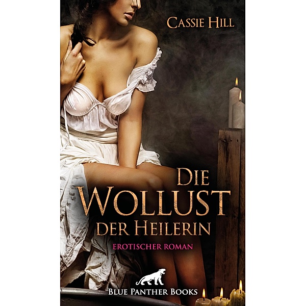 Die Wollust der Heilerin | Erotischer Roman / Historische Erotik Romane, Cassie Hill