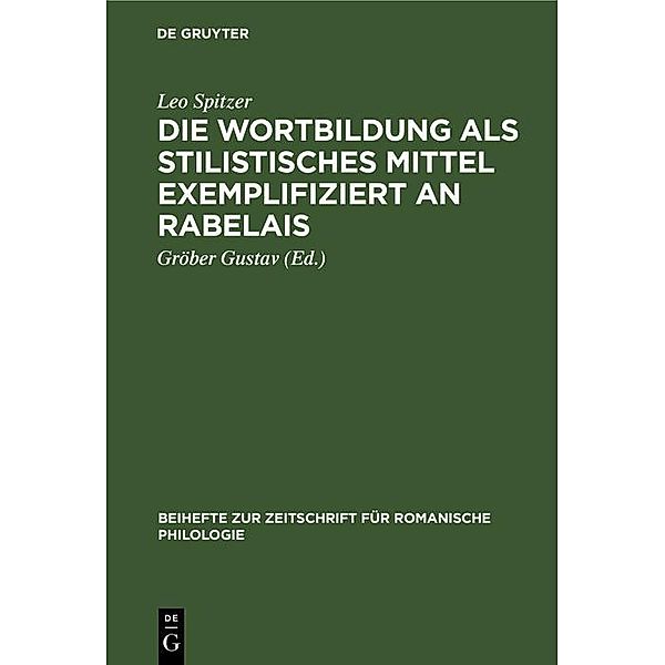 Die Wortbildung als stilistisches Mittel exemplifiziert an Rabelais / Beihefte zur Zeitschrift für romanische Philologie Bd.29, Leo Spitzer