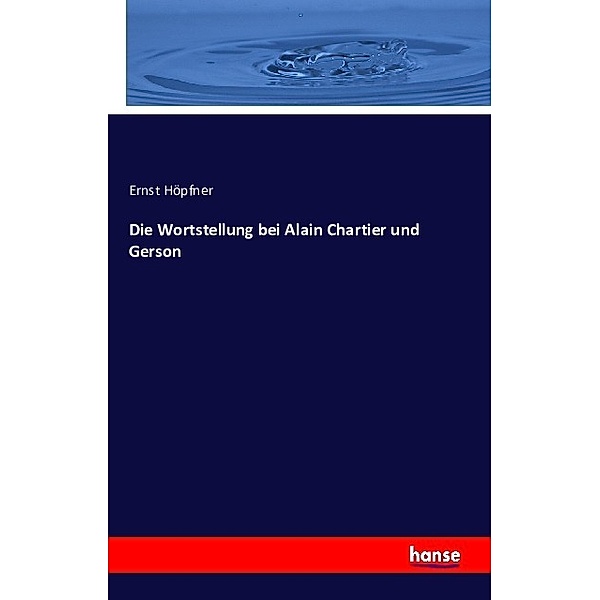 Die Wortstellung bei Alain Chartier und Gerson, Ernst Höpfner