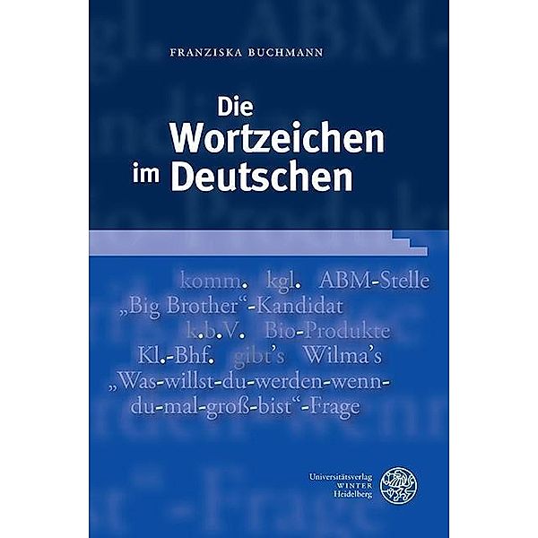 Die Wortzeichen im Deutschen / Germanistische Bibliothek Bd.56, Franziska Buchmann