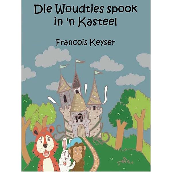 Die Woudties spook in 'n kasteel / Francois Keyser, Francois Keyser