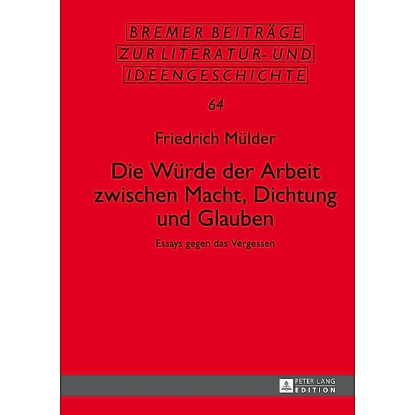 Die Wuerde der Arbeit zwischen Macht, Dichtung und Glauben, Friedrich Mulder