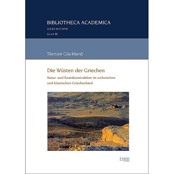 Die Wüsten der Griechen / Bibliotheca Academica - Reihe Geschichte Bd.10, Thorsten Glückhardt