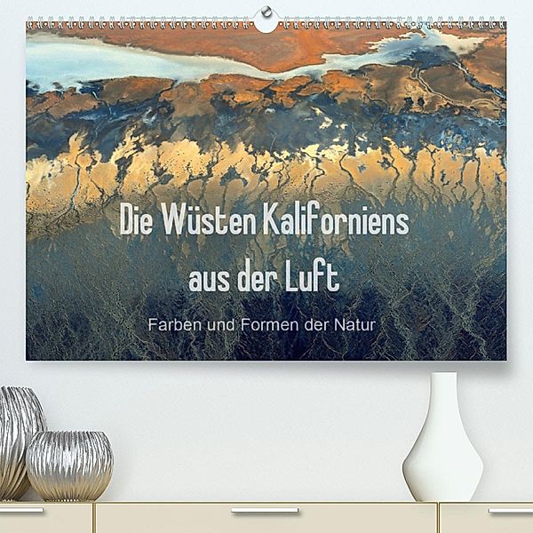 Die Wüsten Kaliforniens aus der Luft - Farben und Formen der Natur(Premium, hochwertiger DIN A2 Wandkalender 2020, Kunst, Tanja Ghirardini