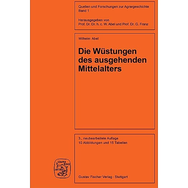 Die Wüstungen des ausgehenden Mittelalters / Quellen und Forschungen zur Agrargeschichte Bd.1, Gunther Abel