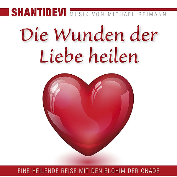 Die Wunden der Liebe heilen,1 Audio-CD, Shantidevi