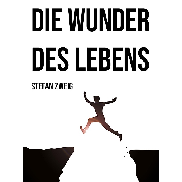 Die Wunder des Lebens, Stefan Zweig