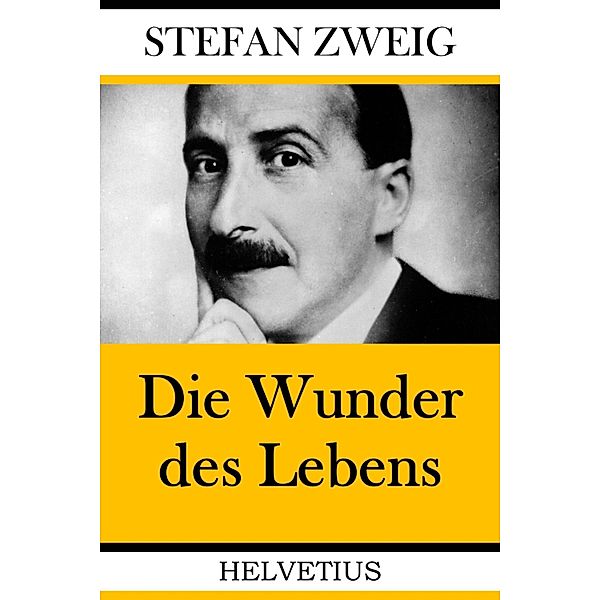 Die Wunder des Lebens, Stefan Zweig