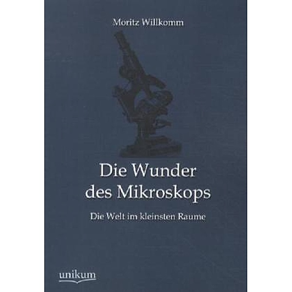 Die Wunder des Mikroskops, Moritz Willkomm