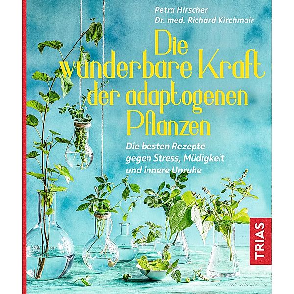 Die wunderbare Kraft der adaptogenen Pflanzen, Petra Hirscher