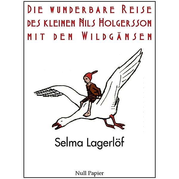 Die wunderbare Reise des kleinen Nils Holgersson mit den Wildgänsen / Kinderbücher bei Null Papier, Selma Lagerlöf