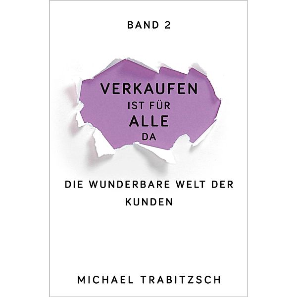 Die wunderbare Welt der Kunden / Verkaufen ist für alle da Bd.2, Michael Trabitzsch