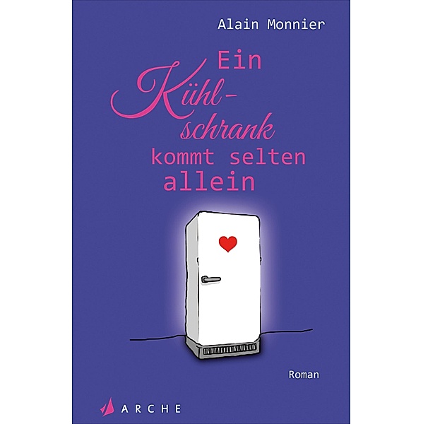 Die wunderbare Welt des Kühlschranks in Zeiten mangelnder Liebe, Alain Monnier
