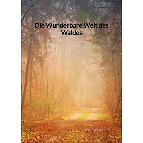 Die Wunderbare Welt des Waldes, Robert Mager