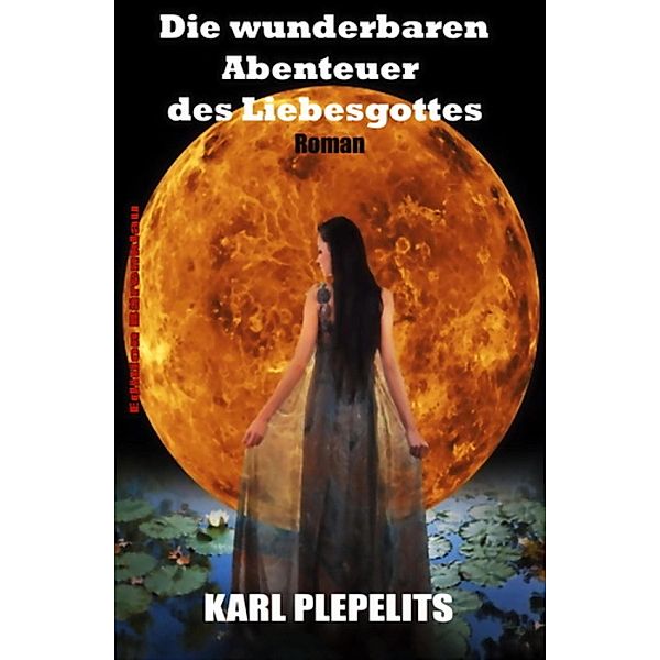 Die wunderbaren Abenteuer des Liebesgottes, Karl Plepelits