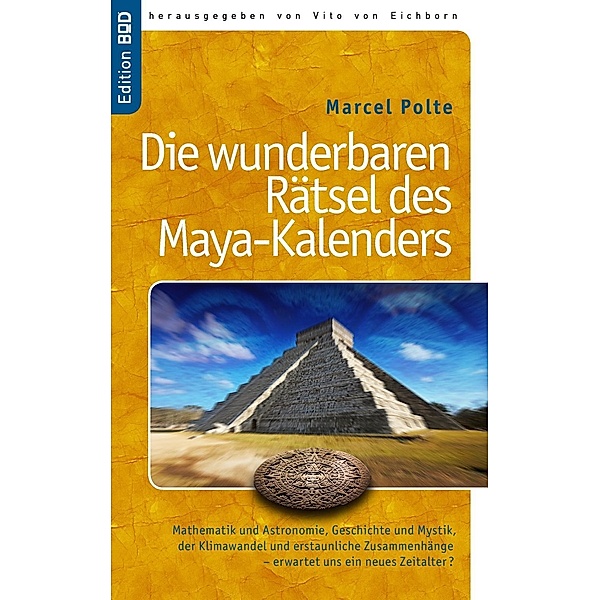 Die wunderbaren Rätsel des Maya-Kalenders, Marcel Polte