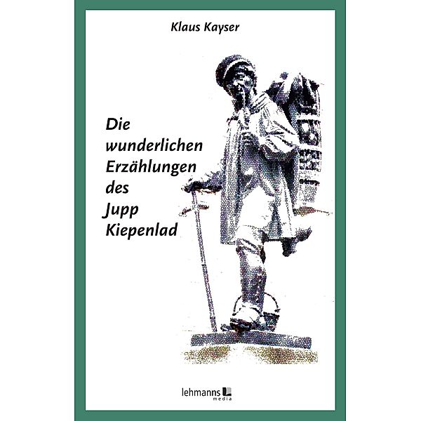 Die wunderlichen Erzählungen des Jupp Kiepenlad, Klaus Kayser